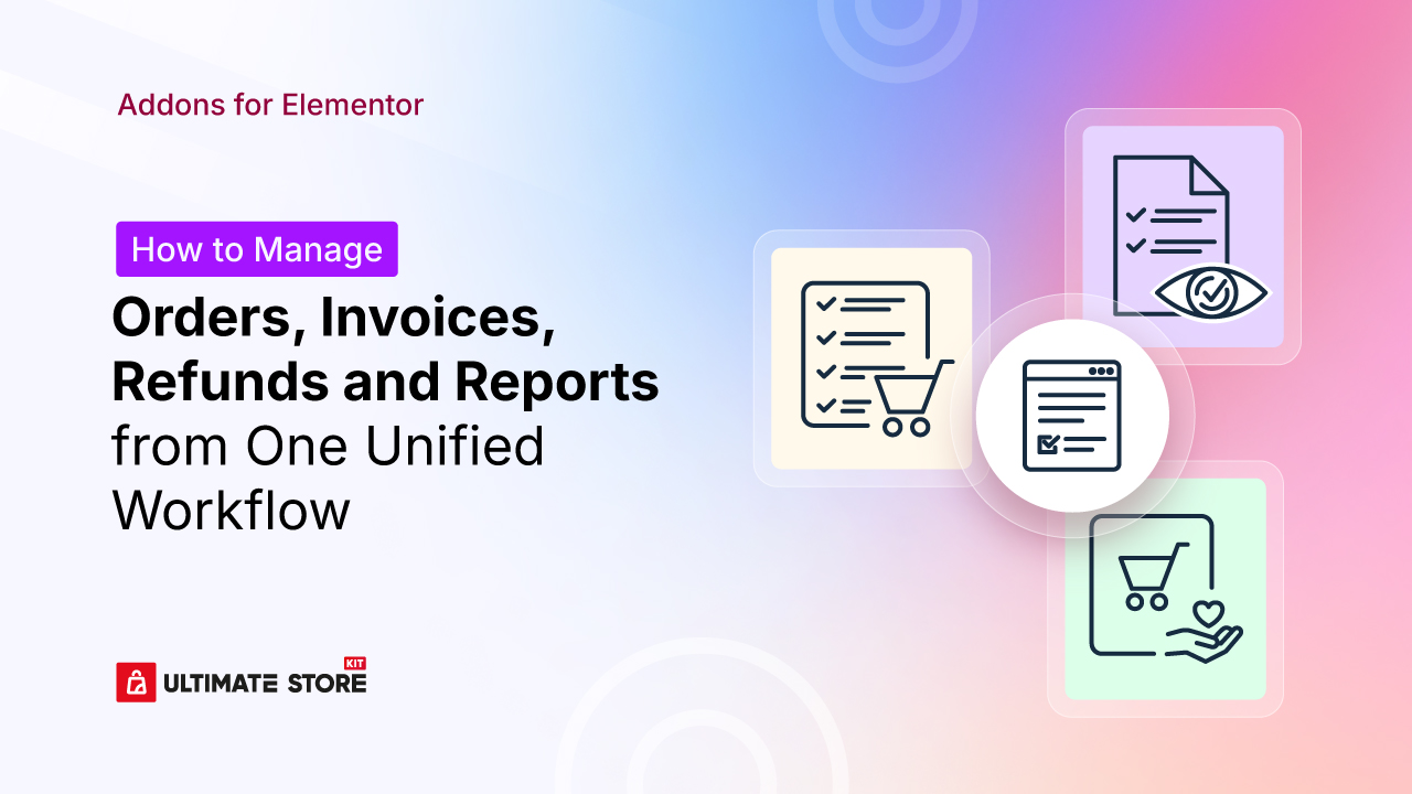 How to Manage Orders, Invoices, Refunds and Reports from One Unified Workflow